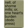 Nell, Of Shorne Mills; Or, One Heart's Burden (Dodo Press) by Charles Garvice