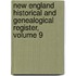 New England Historical and Genealogical Register, Volume 9