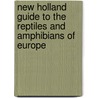 New Holland Guide To The Reptiles And Amphibians Of Europe door Axel Kwet