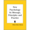 New Psychology Its Message, Principles And Practice (1909) door William Walter Atkinson
