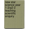 New Star Science Year 1-2/P2-3 Teaching Scientific Enquiry door Rosemary Feasey