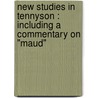 New Studies In Tennyson : Including A Commentary On "Maud" door Onbekend