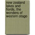 New Zealand Lakes and Fiords, the Wonders of Western Otago