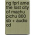 Ng Fprl Ame The Lost City Of Machu Pichu 800 Sb + Audio Cd
