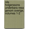 Nils Holgerssons Underbara Resa Genom Sverige, Volumes 1-2 by Selma Lagerl�F