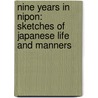 Nine Years In Nipon: Sketches Of Japanese Life And Manners by Unknown