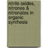 Nitrile Oxides, Nitrones & Nitronates in Organic Synthesis