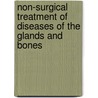 Non-Surgical Treatment of Diseases of the Glands and Bones door John Henry Clarke