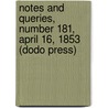 Notes And Queries, Number 181, April 16, 1853 (Dodo Press) door Onbekend