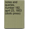 Notes And Queries, Number 182, April 23, 1853 (Dodo Press) door Onbekend