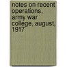 Notes On Recent Operations, Army War College, August, 1917 door Army War College (U.S.)