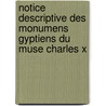 Notice Descriptive Des Monumens Gyptiens Du Muse Charles X door Jean-Franï¿½Ois Champollion