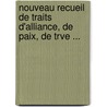 Nouveau Recueil de Traits D'Alliance, de Paix, de Trve ... door Georg Friedrich Martens