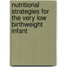 Nutritional Strategies for the Very Low Birthweight Infant door David H. Adamkin