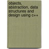 Objects, Abstraction, Data Structures and Design Using C++ door Paul A.T. Wolfgang