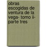 Obras Escogidas De Ventura De La Vega- Tomo Ii- Parte Tres door Ventura De La Vega