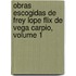 Obras Escogidas de Frey Lope Flix de Vega Carpio, Volume 1