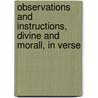 Observations And Instructions, Divine And Morall, In Verse by Robert Heywood