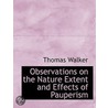 Observations On The Nature Extent And Effects Of Pauperism door Thomas Walker