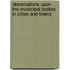 Observations Upon the Municipal Bodies in Cities and Towns
