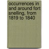 Occurrences In And Around Fort Snelling, From 1819 To 1840 door Edward Duffield Neill