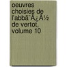 Oeuvres Choisies De L'Abbã¯Â¿Â½ De Vertot, Volume 10 door Abb Vertot