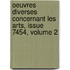 Oeuvres Diverses Concernant Les Arts, Issue 7454, Volume 2