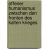 Offener Humanismus zwischen den Fronten des Kalten Krieges door Onbekend