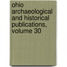 Ohio Archaeological And Historical Publications, Volume 30 door Society Ohio Historical