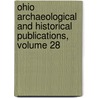 Ohio Archaeological and Historical Publications, Volume 28 by Society Ohio Historical