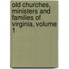 Old Churches, Ministers And Families Of Virginia, Volume 1 door William Meade