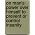 On Man's Power Over Himself To Prevent Or Control Insanity