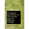 On Matter And Ether, Or The Secret Laws Of Physical Change door Thomas Rawson Birks