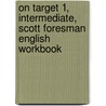 On Target 1, Intermediate, Scott Foresman English Workbook door James E. Purpura