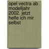 Opel Vectra ab Modelljahr 2002. Jetzt helfe ich mir selbst door Dieter Korp