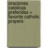 Oraciones Catolicas Preferidas = Favorite Catholic Prayers door Victor Hoagland