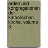 Orden Und Kongregationen Der Katholischen Kirche, Volume 3 by Max Josef Heimbucher