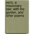 Osric, A Missionary Tale; With The Garden, And Other Poems