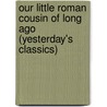 Our Little Roman Cousin Of Long Ago (Yesterday's Classics) door Julia Darrow Cowles