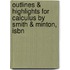 Outlines & Highlights For Calculus By Smith & Minton, Isbn