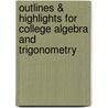 Outlines & Highlights For College Algebra And Trigonometry by Cram101 Textbook Reviews