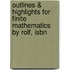 Outlines & Highlights For Finite Mathematics By Rolf, Isbn