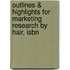 Outlines & Highlights For Marketing Research By Hair, Isbn
