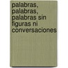 Palabras, Palabras, Palabras Sin Figuras Ni Conversaciones by Unknown