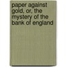 Paper Against Gold, Or, The Mystery Of The Bank Of England door William Cobbett