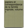 Papiers Et Correspondance de La Famille Impriale, Volume 1 door indu France. Commiss