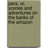 Para, Or, Scenes And Adventures On The Banks Of The Amazon door John Esaias Warren