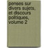 Penses Sur Divers Sujets, Et Discours Politiques, Volume 2