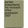 Perfekt präsentieren mit Microsoft Office PowerPoint 2007 door Carsten Harnisch