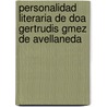 Personalidad Literaria De Doa Gertrudis Gmez De Avellaneda door Mariano Aramburo y. Machado